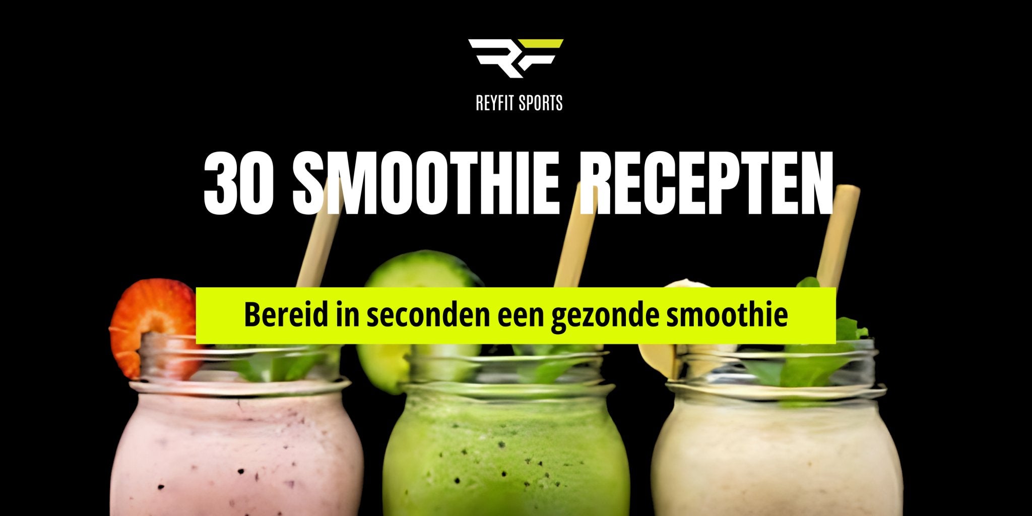 30 unieke smoothie recepten met onze draagbare blenders! - ReyFit Sports